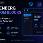 Gutenberg Custom Blocks in WordPress 2026 showing why client projects are moving away from page builders like Elementor and Divi for faster, custom WordPress development.
